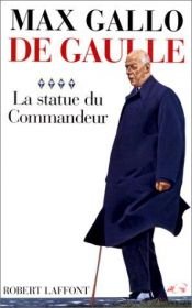book cover of De Gaulle, tome 4 : La statue du commandeur by Max Gallo