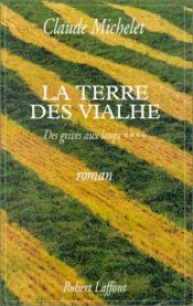 book cover of La Terre des Vialhe, tome 4 : Des grives aux loups by Claude Michelet