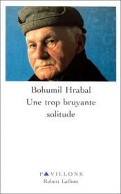 book cover of Une trop bruyante solitude by Bohumil Hrabal