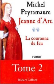 book cover of Jeanne d'Arc, tome 2 : La Couronne de feu by Michel Peyramaure