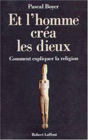 book cover of Et l'homme créa les dieux by Pascal Boyer