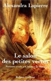 book cover of Le salon des petites vertus : portraits cruels à la lumière de Rome by Alexandra Lapierre