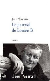 book cover of Le journal de Louise B by Jean Vautrin
