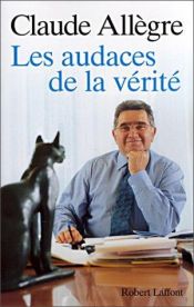 book cover of Les audaces de la vérité by Claude Allègre