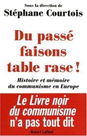 book cover of Du passé faisons table rase ! Histoire et mémoire du communisme en Europe by Stéphane Courtois