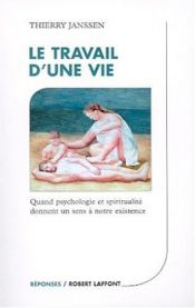book cover of Le travail d'une vie : Quand psychologie et spritualité donnent un sens à notre existence by Thierry Janssen