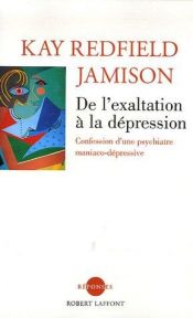 book cover of De l'exaltation à la dépression : Confession d'une psychiatre maniaco-dépressive by Kay Redfield Jamison
