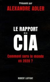 book cover of Le rapport de la CIA : Comment sera le monde en 2020 ? by Alexandre Adler