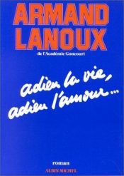 book cover of Adieu la vie, adieu l'amour by Armand Lanoux