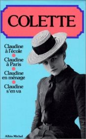 book cover of Claudine a l'ecole ; Claudine a Paris ; Claudine en menage ; Claudine s'en va by Colette