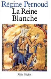 book cover of Le Reine Blanche by Régine Pernoud