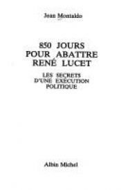 book cover of 850 jours pour abattre René Lucet. Les secrets d'une exécution politique by Jean Montaldo