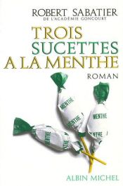 book cover of Trois Sucettes a La Menthe by Robert Sabatier