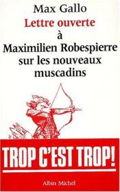 book cover of Lettre ouverte a Maximilien Robespierre sur les nouveaux muscadins (Collection "Lettre ouverte") by Max Gallo