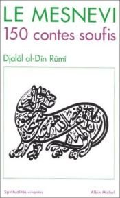 book cover of Le mesnevi - 150 contes soufis by Jalal al-Din Rumi