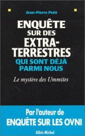 book cover of Enquête sur des extra-terrestres qui sont déjà parmi nous : Le Mystère des Ummites by Jean-Pierre Petit