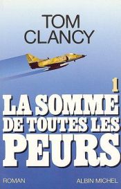 book cover of La somme de toutes les peurs, tome 1 by Tom Clancy