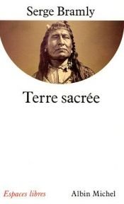 book cover of Terre sacrée : L'univers sacré des Indiens d'Amérique du Nord by Serge Bramly