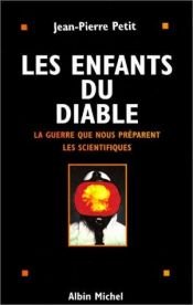 book cover of Les enfants du diable (La guerre que nous préparent les scientifiques) by Jean-Pierre Petit