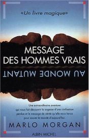 book cover of Message des hommes vrais au monde mutant by Marlo Morgan