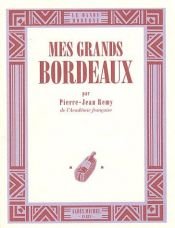 book cover of Mes grands bordeaux by Pierre-Jean Rémy