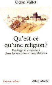 book cover of Qu'est-ce qu'une religion ? : Héritage et croyances dans les traditions monothéistes by Odon Vallet