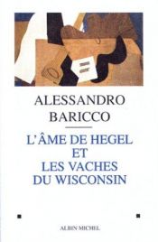 book cover of L' anima di Hegel e le mucche del Wisconsin. Una riflessione su musica colta e modernità by אלסנדרו בריקו
