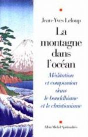 book cover of La Montagne dans l'océan : Méditation et compassion dans le bouddhisme et le christianisme by Jean-Yves Leloup