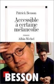 book cover of Accessible à certaine mélancolie by Patrick Besson