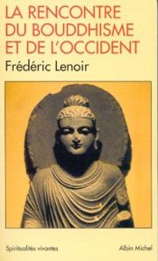 book cover of La rencontre du bouddhisme et de l'Occident by Frédéric Lenoir