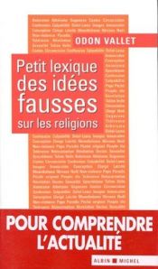 book cover of Petit lexique des idées fausses sur les religions by Odon Vallet