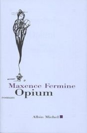 book cover of Opium : en roman by Georges Hausemer|Maxence Fermine
