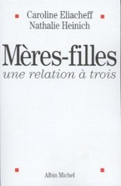 book cover of Mères-filles : Une relation à trois by Caroline Eliacheff|Nathalie Heinich