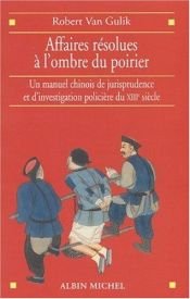 book cover of Affaires résolues à l'ombre du poirier : Un manuel chinois de jurisprudence et d'investigation policière du XIIIe si? by Robert van Gulik