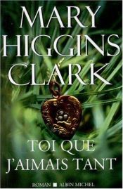 book cover of Toi que j'aimais tant by Mary Higgins Clark
