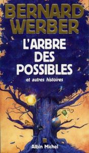 book cover of L'arbre des possibles [Texte imprimé] : et autres histoires by Bernard Werber