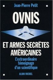 book cover of Ovnis et armes secrètes américaines : L'extraordinaire témoignage d'un scientifique by Jean-Pierre Petit