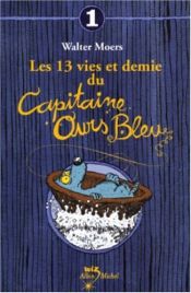 book cover of Les 13 vies et demie du capitaine ours bleu, tome 1 by Walter Moers