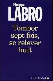 book cover of Tomber sept fois, se relever huit voir si livre prêté à ISA by Philippe Labro