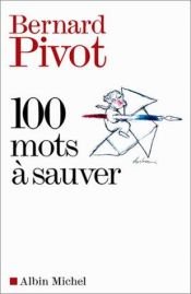 book cover of 100 mots a sauver by Bernard Pivot