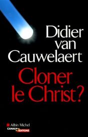book cover of Cloner le Christ? by Didier Van Cauwelaert