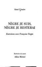 book cover of Nègre je suis, nègre je resterai entretiens avec Françoise Vergès by Aime Cesaire