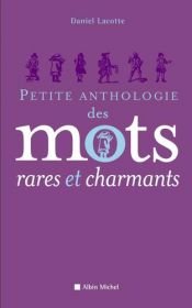 book cover of Petite anthologie des mots rares et charmants by Daniel Lacotte