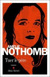 book cover of Tuer le père by Amélie Nothomb