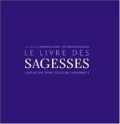 book cover of Le Livre des sagesses : L'Aventure spirituelle de l'humanité by Frédéric Lenoir