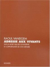 book cover of Adresse aux vivants sur la mort qui les gouverne et l'opportunité de s'en défaire by Raoul Vaneigem