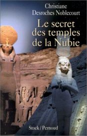 book cover of Le secret des temples de la Nubie by Christiane Desroches-Noblecourt