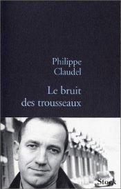 book cover of Le bruit des trousseaux by Филипп Клодель