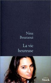 book cover of La Vie heureuse by Nina Bouraoui
