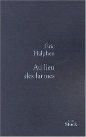 book cover of Au lieu des larmes by Eric Halphen